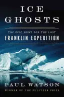 Fantomele gheții: Vânătoarea epică pentru expediția Franklin pierdută - Ice Ghosts: The Epic Hunt for the Lost Franklin Expedition