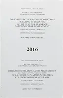 Rapoarte de hotărâri, avize consultative și ordine: Obligații privind negocierile referitoare la încetarea cursei înarmărilor nucleare și la - Reports of Judgments, Advisory Opinions and Orders: Obligations Concerning Negotiations Relating to Cessation of the Nuclear Arms Race and to Nuclear