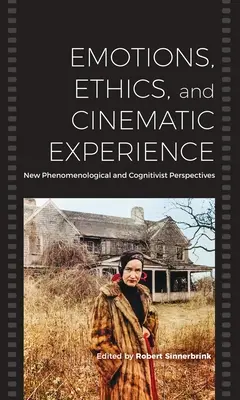 Emoții, etică și experiență cinematografică: New Phenomenological and Cognitivist Perspectives - Emotions, Ethics, and Cinematic Experience: New Phenomenological and Cognitivist Perspectives