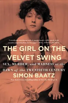 Fata din leagănul de catifea: Sex, crimă și nebunie în zorii secolului XX (Sex, Murder, and Madness at the Dawn of the Twentieth Century) - The Girl on the Velvet Swing: Sex, Murder, and Madness at the Dawn of the Twentieth Century