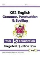 KS2 English Targeted Question Book: Gramatică, punctuație și ortografie - Year 5 Foundation - KS2 English Targeted Question Book: Grammar, Punctuation & Spelling - Year 5 Foundation