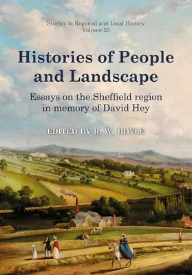 Istorii ale oamenilor și peisajului, volumul 20: Eseuri despre regiunea Sheffield în memoria lui David Hey - Histories of People and Landscape, Volume 20: Essays on the Sheffield Region in Memory of David Hey