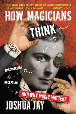 Cum gândesc magicienii: Misdirection, Deception și de ce contează magia - How Magicians Think: Misdirection, Deception, and Why Magic Matters