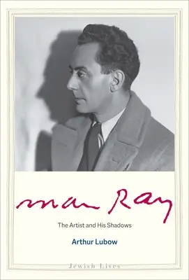 Man Ray: Artistul și umbrele sale - Man Ray: The Artist and His Shadows