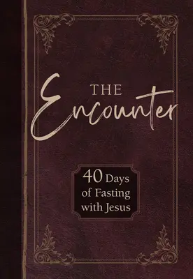 Întâlnirea: 40 de zile de post cu Isus - The Encounter: 40 Days of Fasting with Jesus