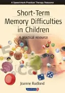 Dificultăți de memorie pe termen scurt la copii: O resursă practică - Short-Term Memory Difficulties in Children: A Practical Resource