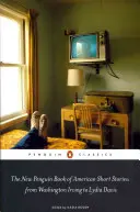 The New Penguin Book of American Short Stories, de la Washington Irving la Lydia Davis - The New Penguin Book of American Short Stories, from Washington Irving to Lydia Davis