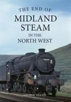 Sfârșitul aburului Midland în nord-vest - The End of Midland Steam in the North West