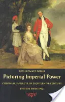 Picturing Imperial Power: Colonial Subjects in Eighteenth-Century British Painting (Subiecte coloniale în pictura britanică din secolul XVIII) - Picturing Imperial Power: Colonial Subjects in Eighteenth-Century British Painting
