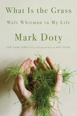 Ce este iarba: Walt Whitman în viața mea - What Is the Grass: Walt Whitman in My Life
