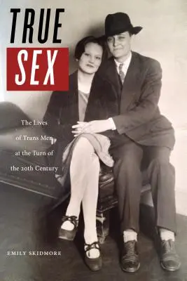 Sexul adevărat: Viețile bărbaților trans la începutul secolului XX - True Sex: The Lives of Trans Men at the Turn of the Twentieth Century