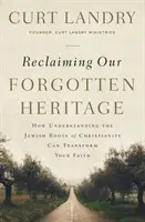 Revendicarea moștenirii noastre uitate: Cum înțelegerea rădăcinilor evreiești ale creștinismului vă poate transforma credința - Reclaiming Our Forgotten Heritage: How Understanding the Jewish Roots of Christianity Can Transform Your Faith