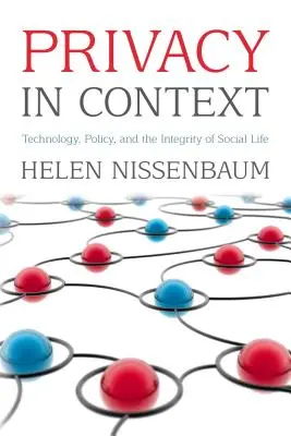 Confidențialitatea în context: Technology, Policy, and the Integrity of Social Life (Tehnologie, politică și integritatea vieții sociale) - Privacy in Context: Technology, Policy, and the Integrity of Social Life