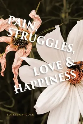 Durere, lupte, dragoste și fericire - Pain, Struggles, Love & Happiness