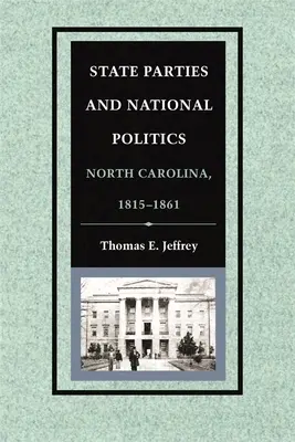 State Parties and National Politics: Carolina de Nord, 1815-1861 - State Parties and National Politics: North Carolina, 1815-1861