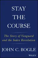 Menține cursul: Povestea Vanguard și revoluția indicilor - Stay the Course: The Story of Vanguard and the Index Revolution