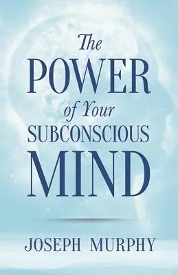Puterea minții tale subconștiente - The Power of Your Subconscious Mind