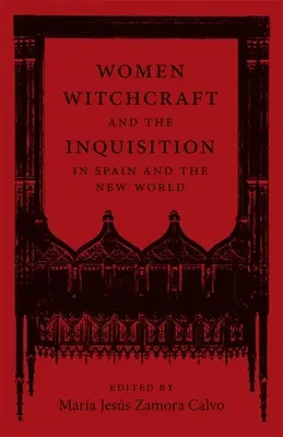 Femeile, vrăjitoria și Inchiziția în Spania și Lumea Nouă - Women, Witchcraft, and the Inquisition in Spain and the New World