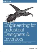 Inginerie pentru designeri și inventatori industriali: Fundamente pentru proiectanții de lucruri minunate: Fundamentals for Designers of Wonderful Things - Engineering for Industrial Designers and Inventors: Fundamentals for Designers of Wonderful Things