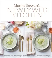 Martha Stewart's Newlywed Kitchen: Recipes for Weeknight Dinners and Easy, Casual Gatherings: O carte de bucate - Martha Stewart's Newlywed Kitchen: Recipes for Weeknight Dinners and Easy, Casual Gatherings: A Cookbook