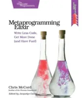 Metaprogramarea Elixir: Write Less Code, Get More Done (and Have Fun!) - Metaprogramming Elixir: Write Less Code, Get More Done (and Have Fun!)