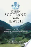 Când Scoția era evreiască: Dovezile ADN, arheologia, analiza migrațiilor și înregistrările publice și de familie arată rădăcini semite din secolul al XII-lea - When Scotland Was Jewish: DNA Evidence, Archeology, Analysis of Migrations, and Public and Family Records Show Twelfth Century Semitic Roots