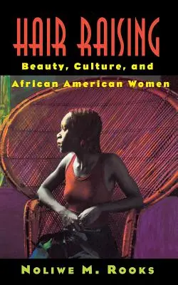 Hair Raising: Frumusețe, cultură și femei afro-americane - Hair Raising: Beauty, Culture, and African American Women