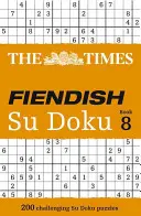 The Times Fiendish Su Doku Book 8: 200 de puzzle-uri Su Doku provocatoare - The Times Fiendish Su Doku Book 8: 200 Challenging Su Doku Puzzles
