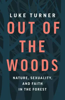 Out of the Woods: Natura, sexualitatea și credința în pădure - Out of the Woods: Nature, Sexuality, and Faith in the Forest