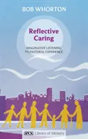 Reflective Caring: Ascultarea imaginativă a experienței pastorale - Reflective Caring: Imaginative Listening To Pastoral Experience