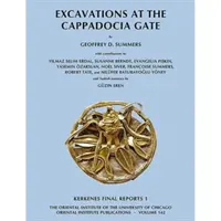 Săpături la Poarta Capadociei: Rapoartele finale Kerkenes 1 - Excavations at the Cappadocia Gate: Kerkenes Final Reports 1