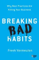 Breaking Bad Habits: De ce bunele practici vă omoară afacerea - Breaking Bad Habits: Why Best Practices Are Killing Your Business