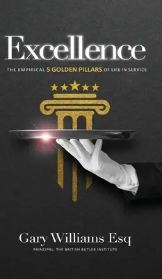 Excelență: Cei 5 piloni de aur empirici ai vieții în serviciu - Excellence: The empirical 5 Golden Pillars of Life in Service