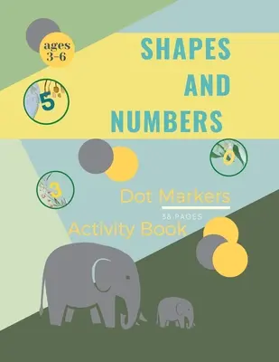 Shapes and Numbers Dot Markers: Shapes and Numbers Dot Markers Activity Book For Kids: O carte de colorat de artă a punctelor pentru copii miciFormeNumerele numerelor 4-8 - Shapes and Numbers Dot Markers: Shapes and Numbers Dot Markers Activity Book For Kids: A dot Art Coloring Book for ToddlersShapesNumbersages 4-8