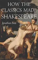Cum l-au făcut clasicii pe Shakespeare - How the Classics Made Shakespeare