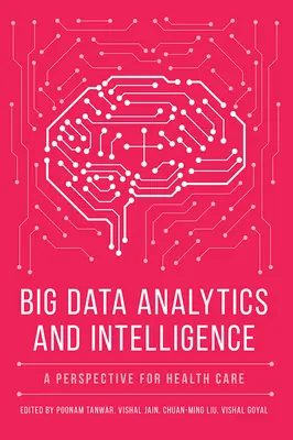 Big Data Analytics and Intelligence: O perspectivă pentru îngrijirea sănătății - Big Data Analytics and Intelligence: A Perspective for Health Care