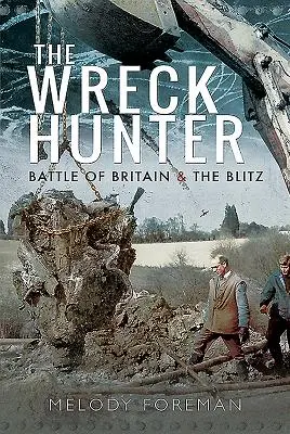 Vânătorul de epave: Bătălia din Marea Britanie și Blitzul - The Wreck Hunter: Battle of Britain & the Blitz