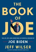 The Book of Joe: Viața, spiritul și înțelepciunea (uneori accidentală) a lui Joe Biden - The Book of Joe: The Life, Wit, and (Sometimes Accidental) Wisdom of Joe Biden