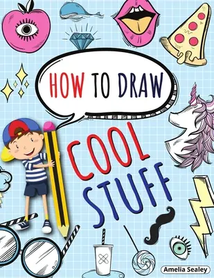 How to Draw Cool Stuff: Carte de activități pas cu pas, Învață cum să desenezi lucruri interesante, Carte de lucru distractivă și ușoară pentru copii - How to Draw Cool Stuff: Step by Step Activity Book, Learn How Draw Cool Stuff, Fun and Easy Workbook for Kids