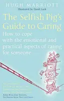 Ghidul purcelușului egoist pentru grijă: Cum să faci față aspectelor emoționale și practice ale îngrijirii cuiva - The Selfish Pig's Guide to Caring: How to Cope with the Emotional and Practical Aspects of Caring for Someone