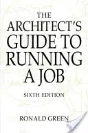 Ghidul arhitectului pentru gestionarea unui loc de muncă - Architect's Guide to Running a Job