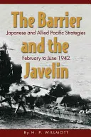 Bariera și Javelinul: Strategii japoneze și aliate în Pacific, februarie - iunie 1942 - The Barrier and the Javelin: Japanese and Allied Pacific Strategies, February to June 1942