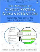The Practice of Cloud System Administration: Devops and Sre Practices for Web Services, Volume 2