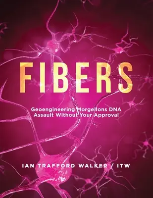 Fibrele: Geoengineering Morgellons DNA Assault Without Your Approval - Fibers: Geoengineering Morgellons DNA Assault Without Your Approval