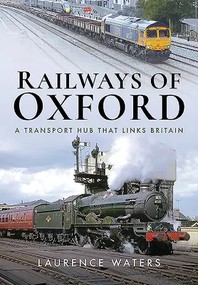 Căile ferate din Oxford: Un nod de transport care leagă Marea Britanie - Railways of Oxford: A Transport Hub That Links Britain