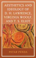 Estetica și ideologia lui D. H. Lawrence, Virginia Woolf și T. S. Eliot - Aesthetics and Ideology of D. H. Lawrence, Virginia Woolf, and T. S. Eliot