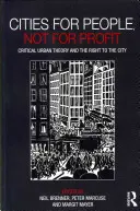 Orașe pentru oameni, nu pentru profit: Teoria urbană critică și dreptul la oraș - Cities for People, Not for Profit: Critical Urban Theory and the Right to the City