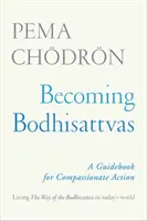 Devenirea Bodhisattva: Un ghid pentru acțiuni pline de compasiune - Becoming Bodhisattvas: A Guidebook for Compassionate Action