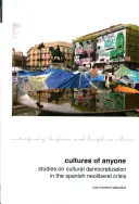Cultures of Anyone: Studii privind democratizarea culturală în criza neoliberală spaniolă - Cultures of Anyone: Studies on Cultural Democratization in the Spanish Neoliberal Crisis