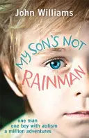 Fiul meu nu e Rainman: Un om, un băiat, un milion de aventuri - My Son's Not Rainman: One Man, One Boy, a Million Adventures